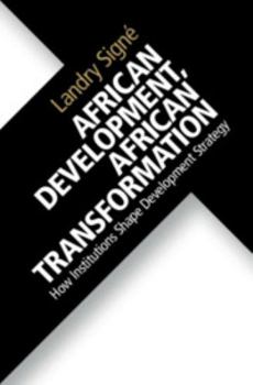 Hardcover African Development, African Transformation: How Institutions Shape Development Strategy Book