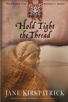 Hold Tight the Thread - Book #3 of the Tender Ties Historical