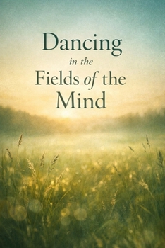 Dancing in the Fields of the Mind (The Way of the Road)
