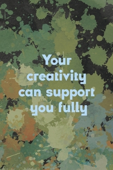 Your Creativity Can Support You Fully: Notebook Journal Composition Blank Lined Diary Notepad 120 Pages Paperback Green Pincels Graphic Desing