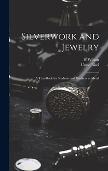 Hardcover Silverwork and Jewelry: A Text-book for Students and Workers in Metal Book