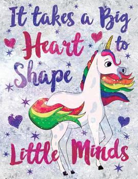 Paperback It Takes a Big Heart to Shape Little Minds Unicorn Flowers Marble: Cute Teacher Appreciation Notebook Book