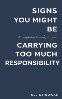 Signs You Might Be Carrying Too Much Responsibility: A Comforting, Recognition-Based Read for Overthinking, People-Pleasing, Burnout, and the Quiet Pressure to Hold Everything Together