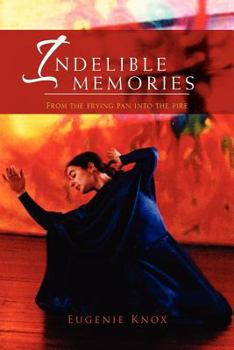 Paperback Indelible Memories: From the Frying Pan Into the Fire Book