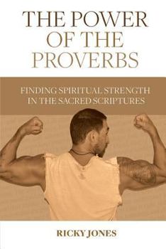 Paperback The Power of the Proverbs: Finding Spiritual Strength in the Sacred Scriptures Book
