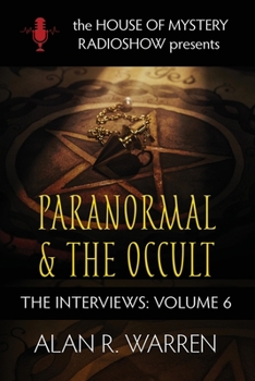 Paranormal & The Occult: The Interviews (The House of Mystery Radio Show Presents Series, #6) - Book #6 of the Interviews: The House of Mystery Radio Show Presents