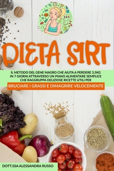 Paperback Dieta Sirt: Il Metodo del Gene Magro che aiuta a perdere 3,5 kg in 7 giorni attraverso un piano alimentare semplice che raggruppa [Italian] Book