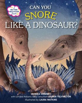 Can You Snore Like a Dinosaur?: A Help-Your-Child-To-Sleep Book