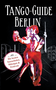 Paperback Tango-Guide Berlin: Die besten Tanzschulen, Milongas und Festivals [German] Book