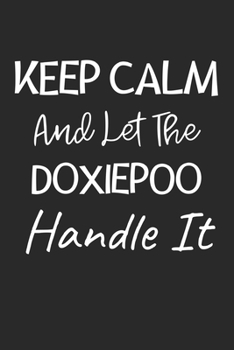 Keep Calm And Let The Doxiepoo Handle It: Lined Journal, 120 Pages, 6 x 9, Doxiepoo Dog Owner Gift Idea, Black Matte Finish (Keep Calm And Let The Doxiepoo Handle It Journal)