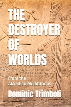 Paperback The Destroyer Of Worlds: From the Akkadian Meditations Book