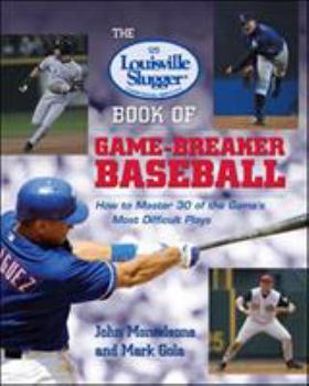Paperback The Louisville Slugger Book of Game-Breaker Baseball: How to Master 30 of the Game's Most Difficult Plays Book