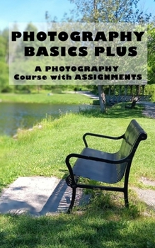 Paperback Photography Basics Plus: A PHOTOGRAPHY Course with ASSIGNMENTS Book