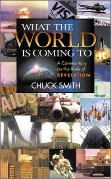 Paperback What the World Is Coming to: A Commentary on the Book of Revelation Verse by Verse Book