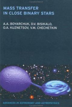 Hardcover Mass Transfer in Close Binary Stars: Gas Dynamical Treatment (Advances in Astronomy and Astrophysics, 6) Book
