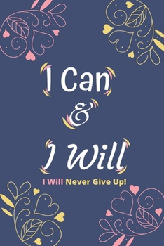 Paperback I Can & I Will - I Will Never Give Up!: Inspirational Journal - Motivational Notebook to Write in - Lined Paper - Productivity Journal & Planner (Grat Book