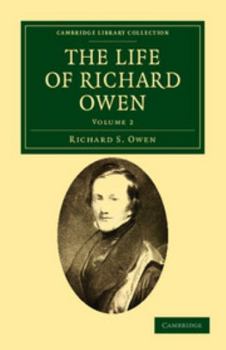 Paperback The Life of Richard Owen: With the Scientific Portions Revised by C. Davies Sherborn and an Essay on Owen's Position in Anatomical Science by th Book