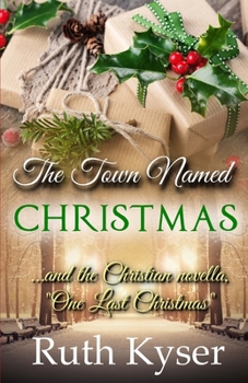 Paperback The Town Named Christmas: Plus the Christian novella, "One Last Christmas" Book