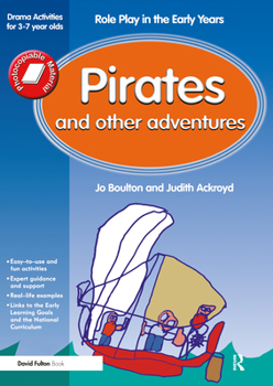 Paperback Pirates and Other Adventures: Role Play in the Early Years Drama Activities for 3-7 year-olds Book