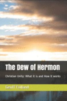 Paperback The Dew of Hermon: Christian Unity: What it is and How it works Book