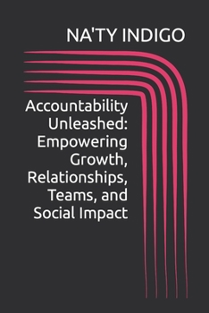 Paperback Accountability Unleashed: Empowering Growth, Relationships, Teams, and Social Impact Book