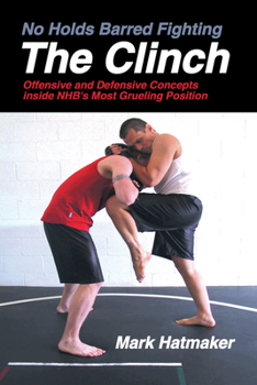 Paperback No Holds Barred Fighting: The Clinch: Offensive and Defensive Concepts Inside Nhb's Most Grueling Position Book