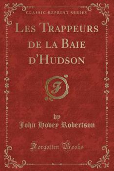 Paperback Les Trappeurs de la Baie d'Hudson (Classic Reprint) [French] Book