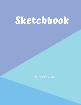 Sketchbook: Creativity With Primary Love In Drawing: A drawing book is one of the distinguished books you can draw with all comfort,