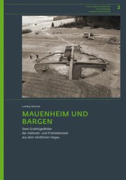 Mauenheim Und Bargen: Zwei Grabhugelfelder Der Hallstatt- Und Fruhlatenezeit Aus Dem Nordlichen Hegau