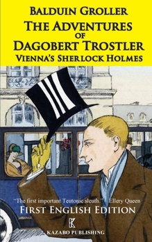 Paperback The Adventures of Dagobert Trostler: Vienna's Sherlock Holmes Book
