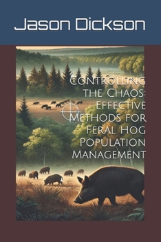 Paperback Controlling the Chaos: Effective Methods for Feral Hog Population Management Book