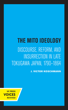 Paperback The Mito Ideology: Discourse, Reform, and Insurrection in Late Tokugawa Japan, 1790-1864 Book