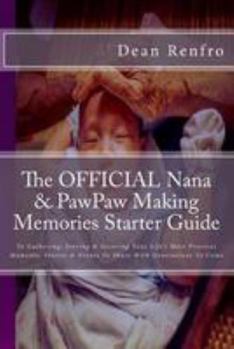 Paperback The OFFICIAL Nana & PawPaw Making Memories Starter Guide: To Gathering, Storing & Securing Your Life's Most Precious Moments, Stories & Events To Shar Book