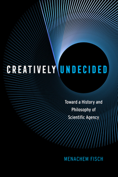 Paperback Creatively Undecided: Toward a History and Philosophy of Scientific Agency Book