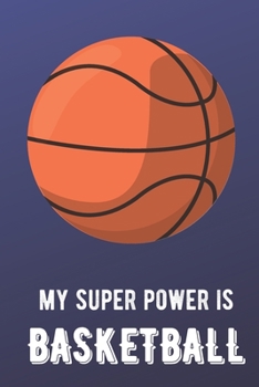 My Super Power Is Basketball: Sports Athlete Hobby 2020 Planner and Calendar for Friends Family Coworkers. Great for Sport Fans and Players.