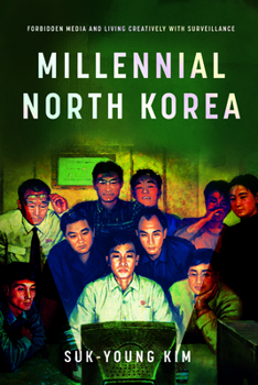 Paperback Millennial North Korea: Forbidden Media and Living Creatively with Surveillance Book