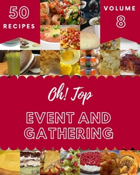 Paperback Oh! Top 50 Event And Gathering Recipes Volume 8: Best-ever Event And Gathering Cookbook for Beginners Book