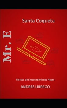 Paperback Mr. E: Relatos de emprendimiento Ácido - Santa Coqueta [Spanish] Book