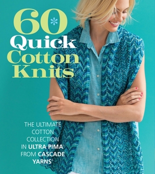 Paperback 60 Quick Cotton Knits: The Ultimate Cotton Collection in Ultra Pima from Cascade Yarns Book