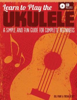 Paperback Learn to Play the Ukulele: A Simple and Fun Guide for Complete Beginners (CD Included) [With CD (Audio)] Book