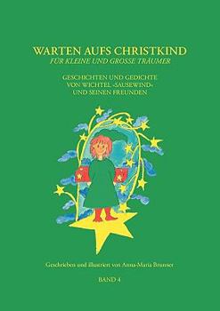 Paperback Warten aufs Christkind, Band 4: Geschichten und Gedichte von Wichtel "Sausewind" und seinen Freunden [German] Book