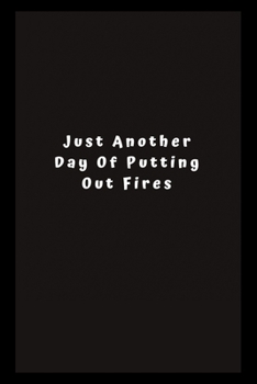 Paperback Just Another Day Putting Out Fires: Lined Journal, Lined Notebook, Gift ideas Notepad Book