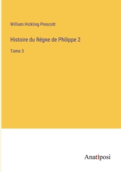 Paperback Histoire du Régne de Philippe 2: Tome 3 [French] Book