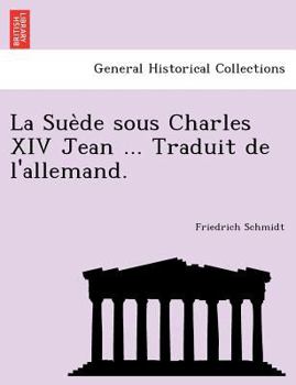 Paperback La Sue de Sous Charles XIV Jean ... Traduit de L'Allemand. [French] Book