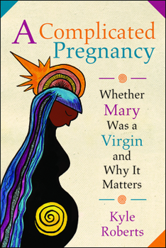 Paperback A Complicated Pregnancy: Whether Mary Was a Virgin and Why It Matters Book