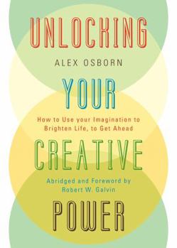 Paperback Unlocking Your Creative Power: How to Use Your Imagination to Brighten Life, to Get Ahead Book