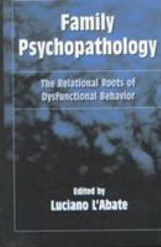 Hardcover Family Psychopathology: The Relational Roots of Dysfunctional Behavior Book