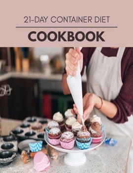 21-day Container Diet Cookbook: Easy and Delicious for Weight Loss Fast, Healthy Living, Reset your Metabolism | Eat Clean, Stay Lean with Real Foods for Real Weight Loss