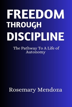 Paperback Freedom Through Discipline: The Pathway To A Life of Autonomy Book
