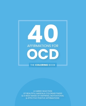 Paperback 40 Affirmations For OCD: The Coloring Book: Inspiring Motivational Texts With 40 Beautiful Mandala Designs Obsessive Compulsive Disorder Perfec Book